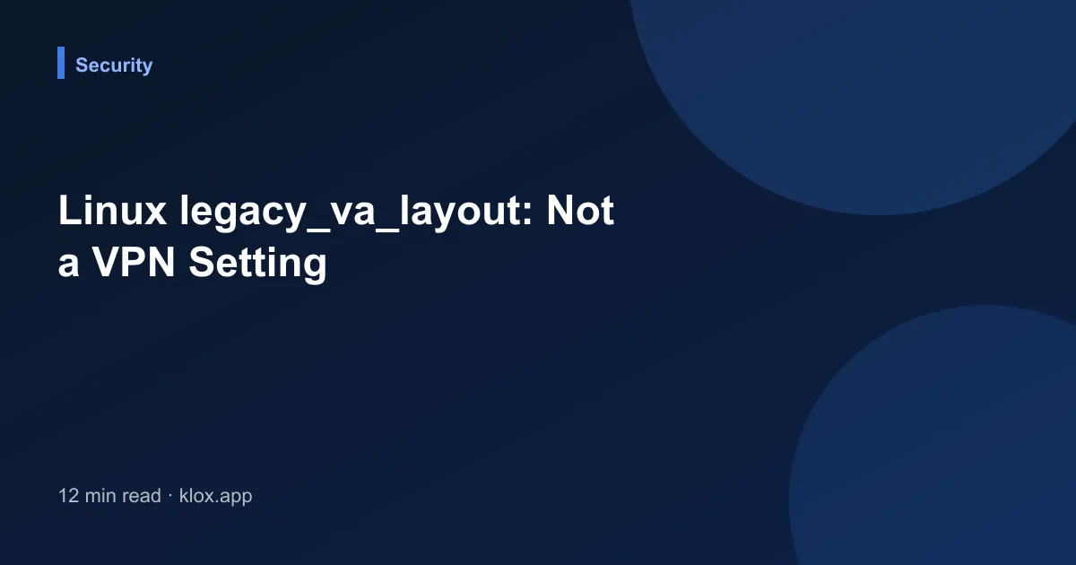 Linux legacy_va_layout: Not a VPN Setting