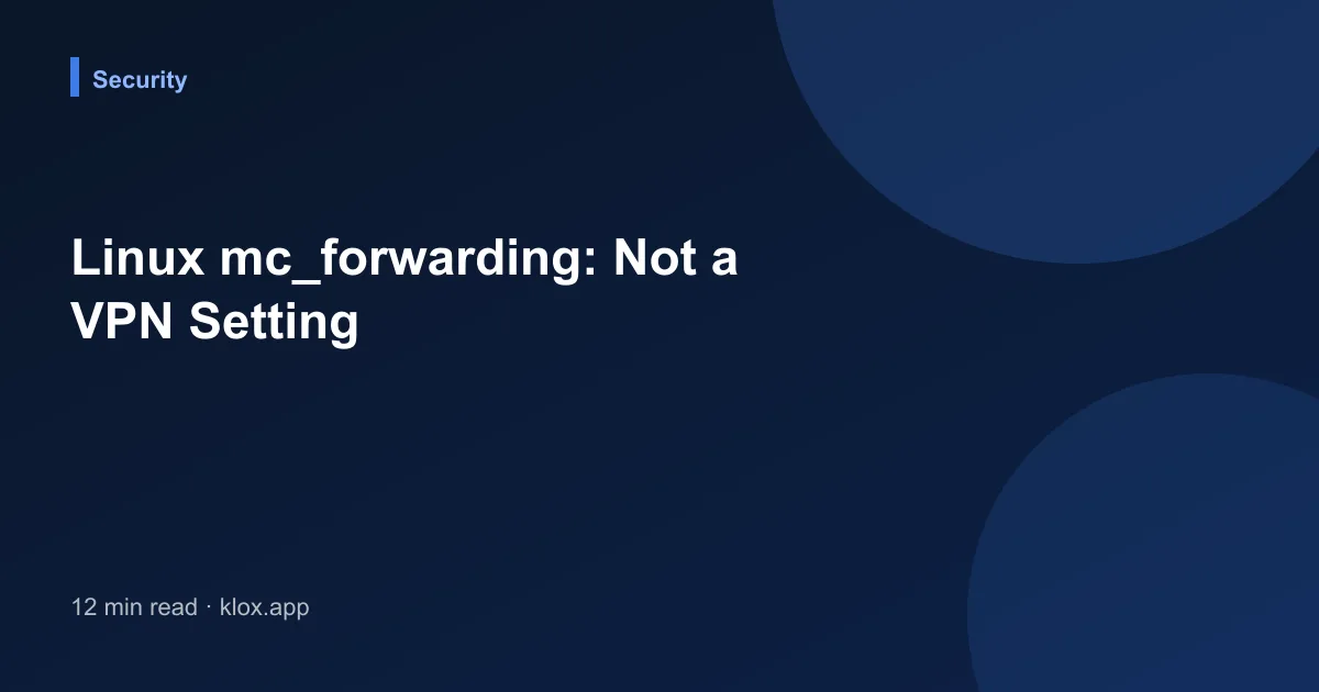 Linux mc_forwarding: Not a VPN Setting
