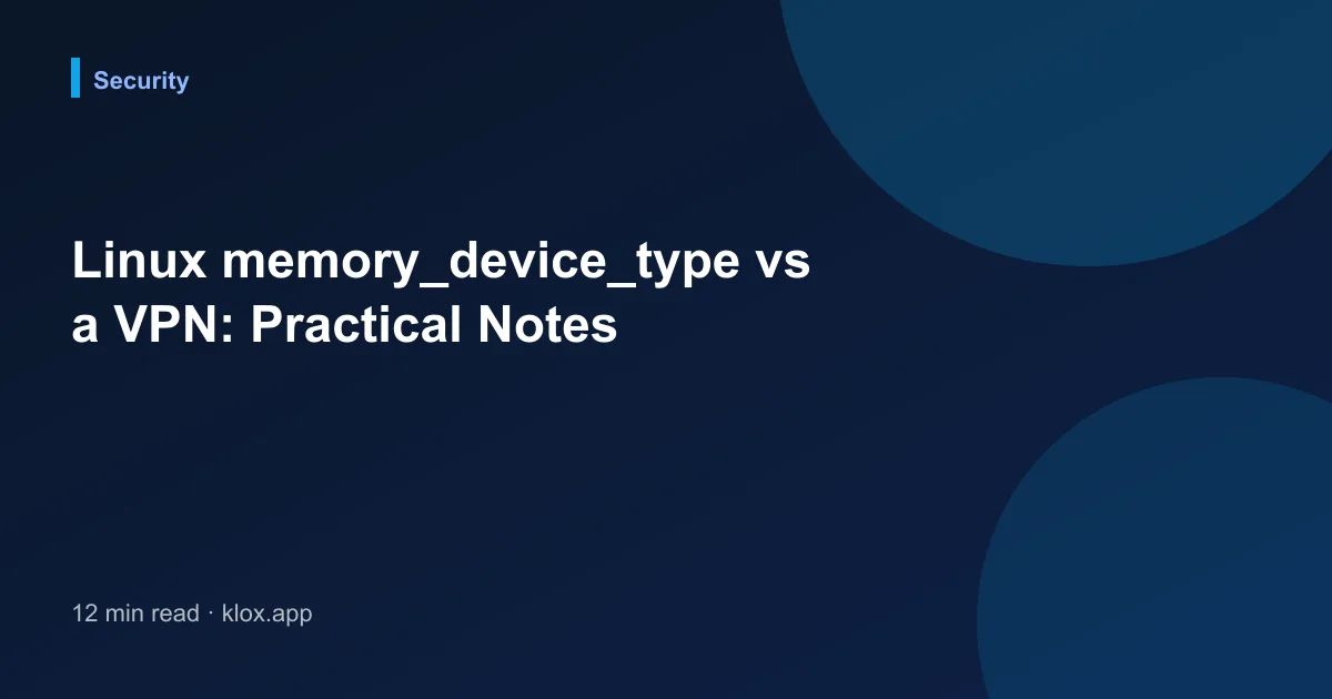 Linux memory_device_type vs a VPN: Practical Notes