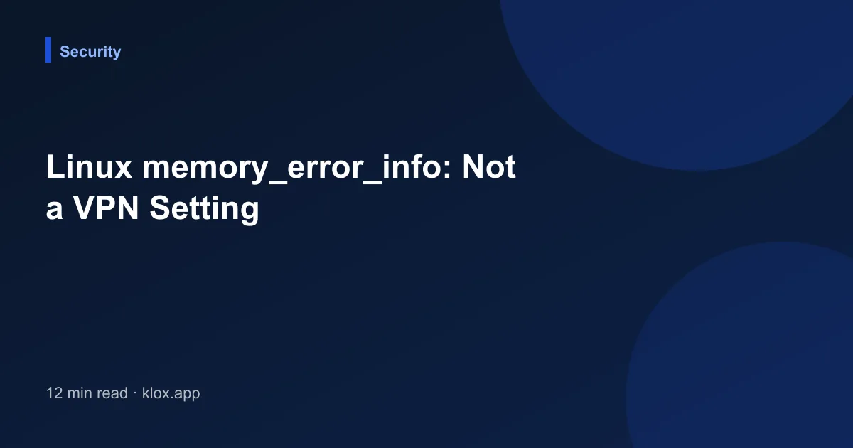 Linux memory_error_info: Not a VPN Setting