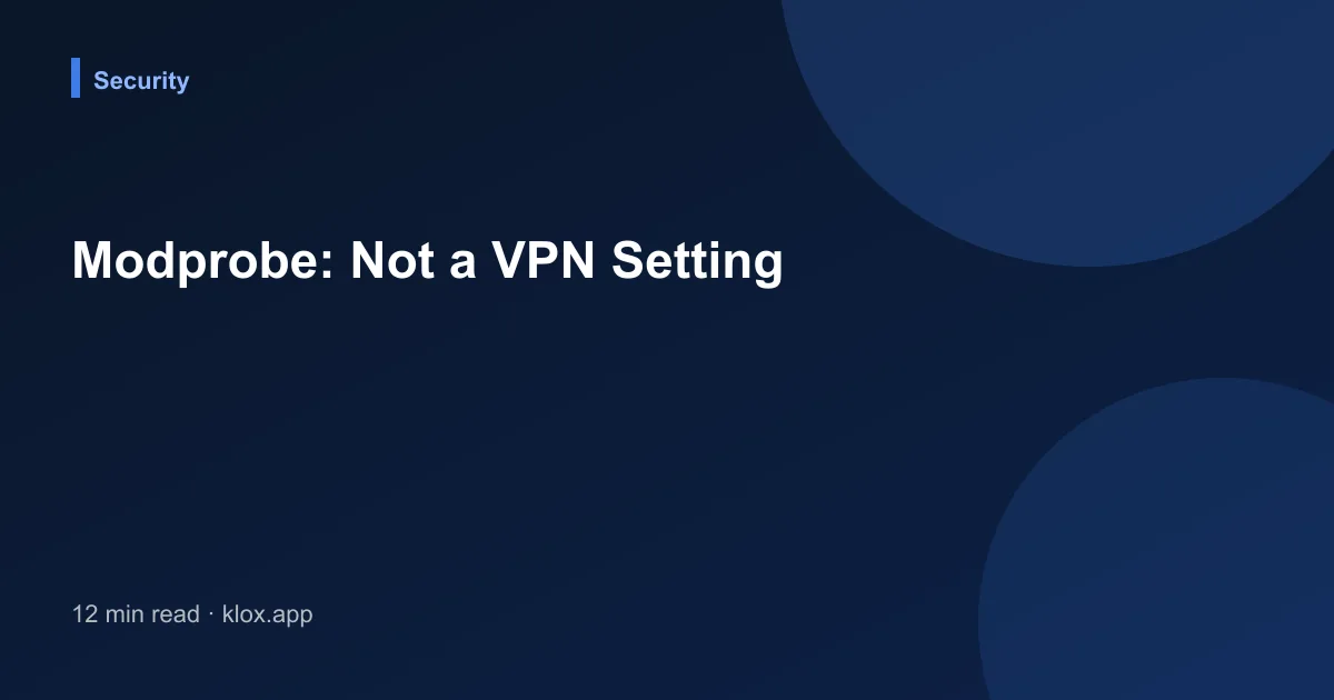 Modprobe: Not a VPN Setting
