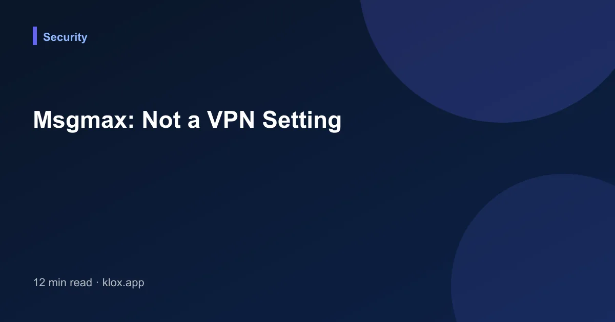 Msgmax: Not a VPN Setting