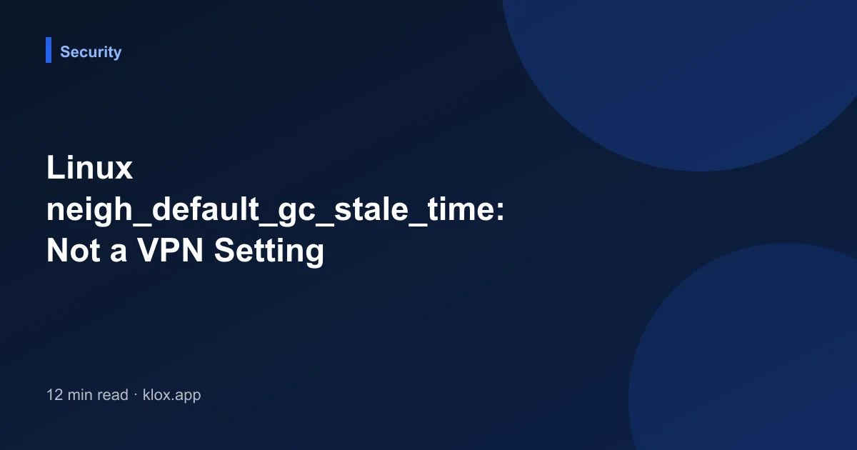 Linux neigh_default_gc_stale_time: Not a VPN Setting