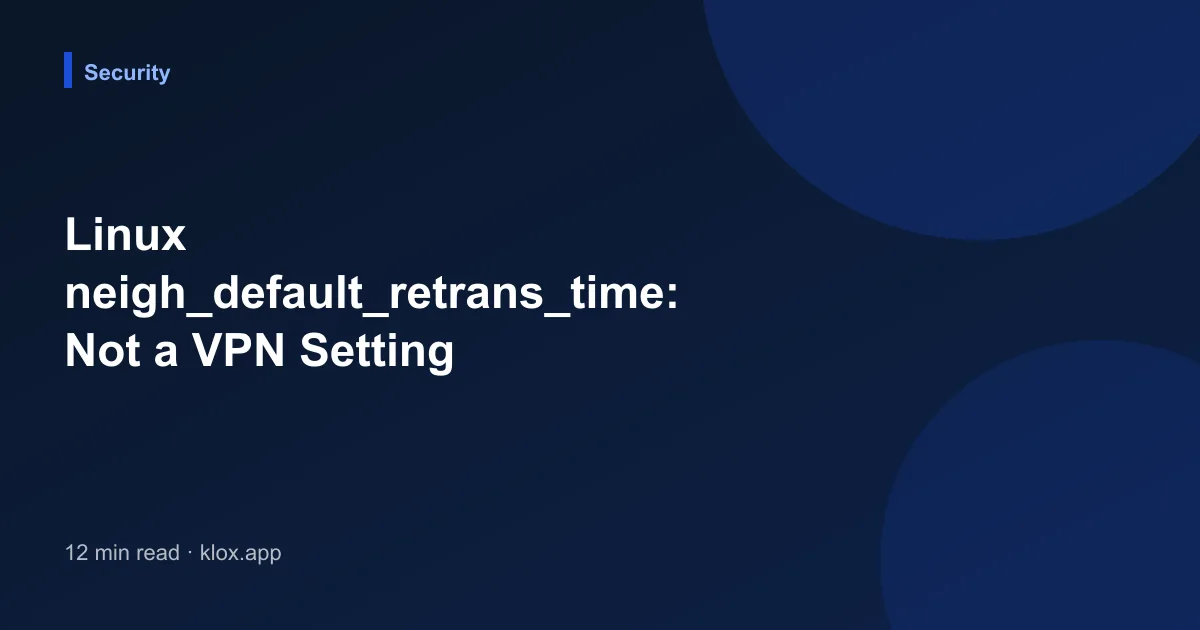 Linux neigh_default_retrans_time: Not a VPN Setting