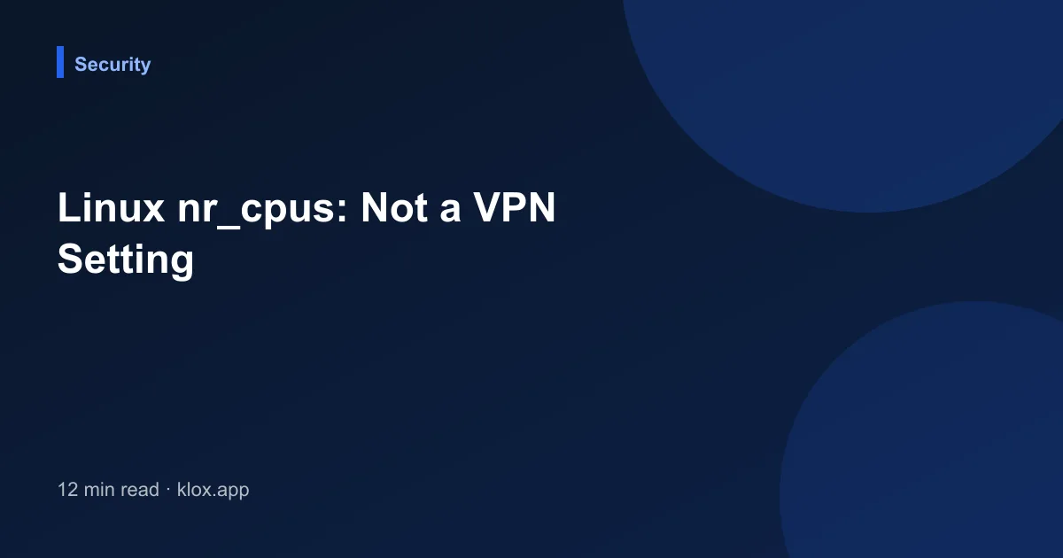 Linux nr_cpus: Not a VPN Setting