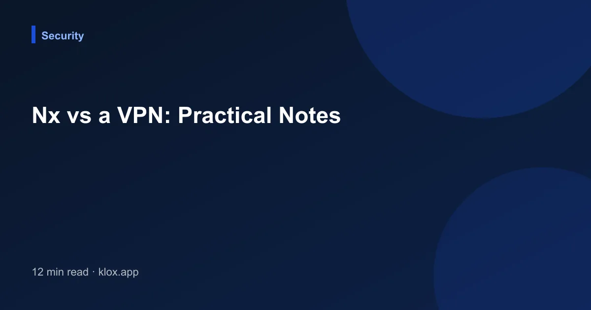 Nx vs a VPN: Practical Notes