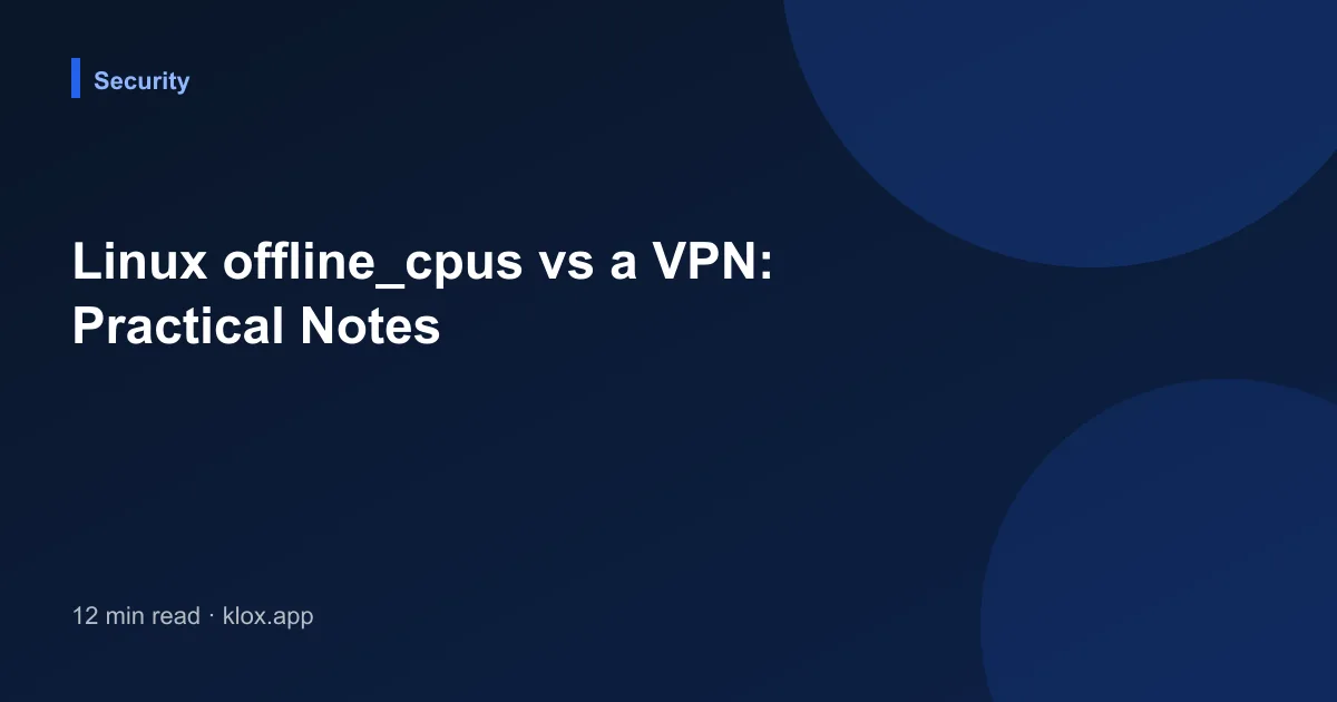 Linux offline_cpus vs a VPN: Practical Notes