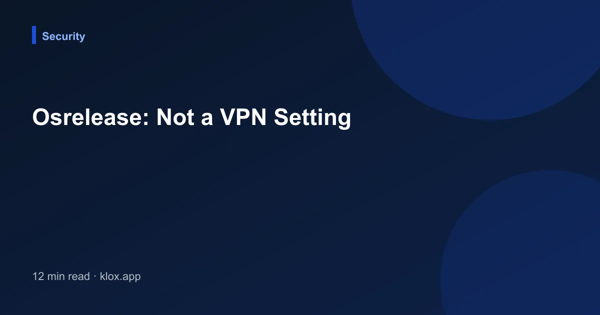 Osrelease: Not a VPN Setting