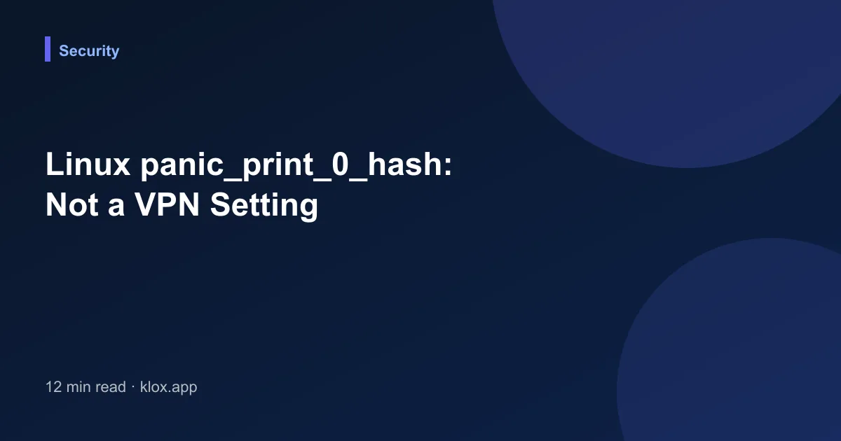 Linux panic_print_0_hash: Not a VPN Setting