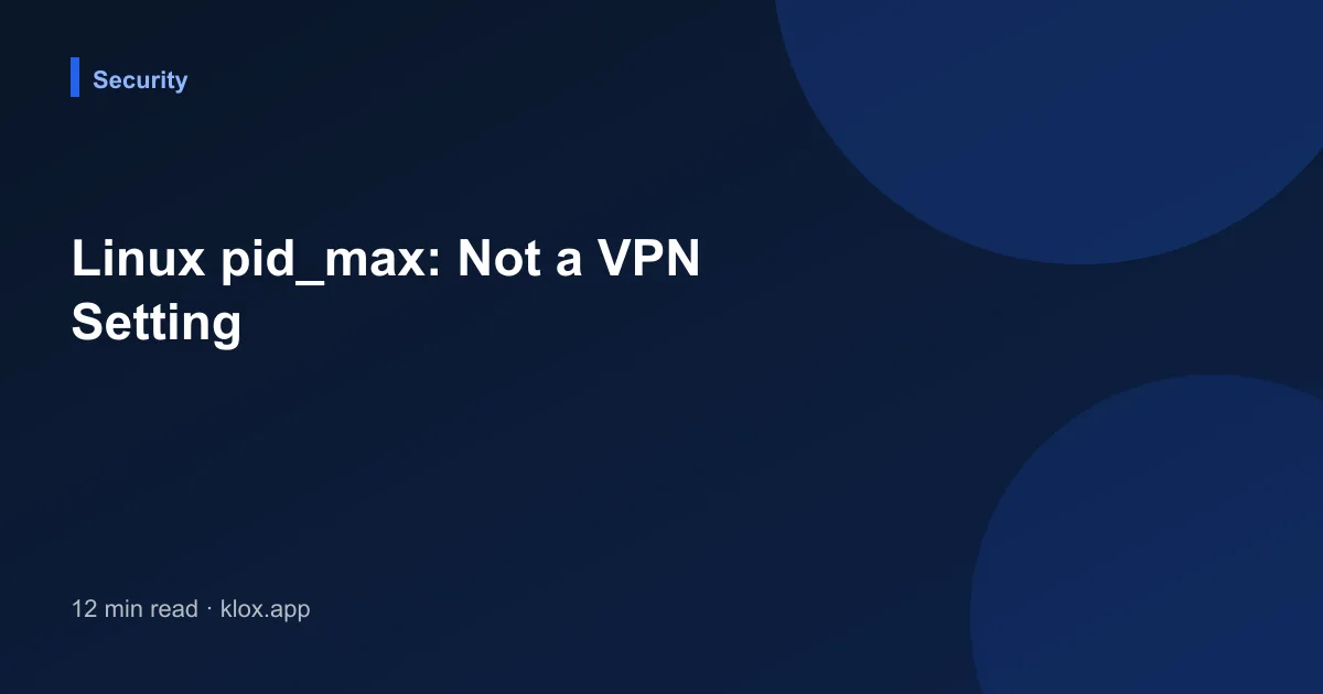 Linux pid_max: Not a VPN Setting