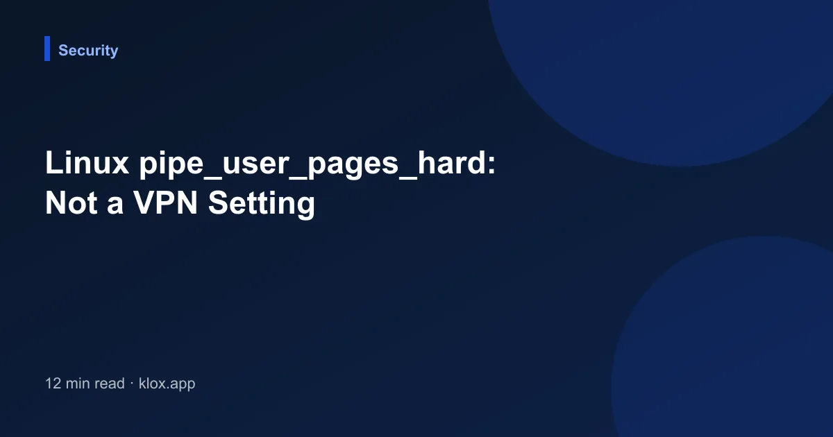 Linux pipe_user_pages_hard: Not a VPN Setting