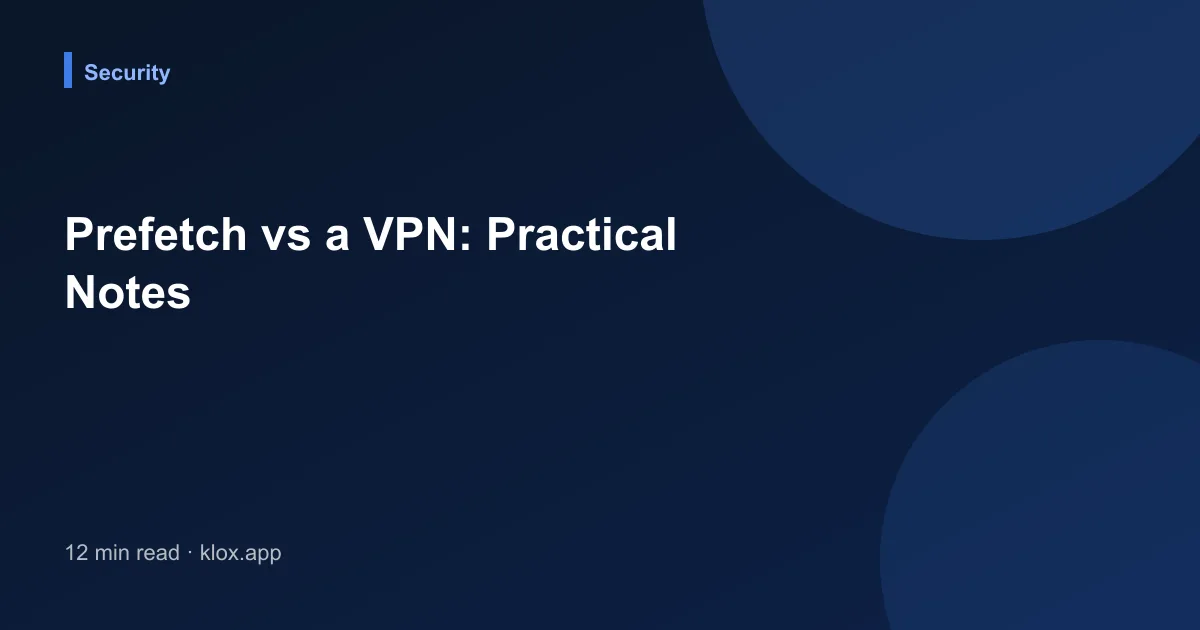 Prefetch vs a VPN: Practical Notes