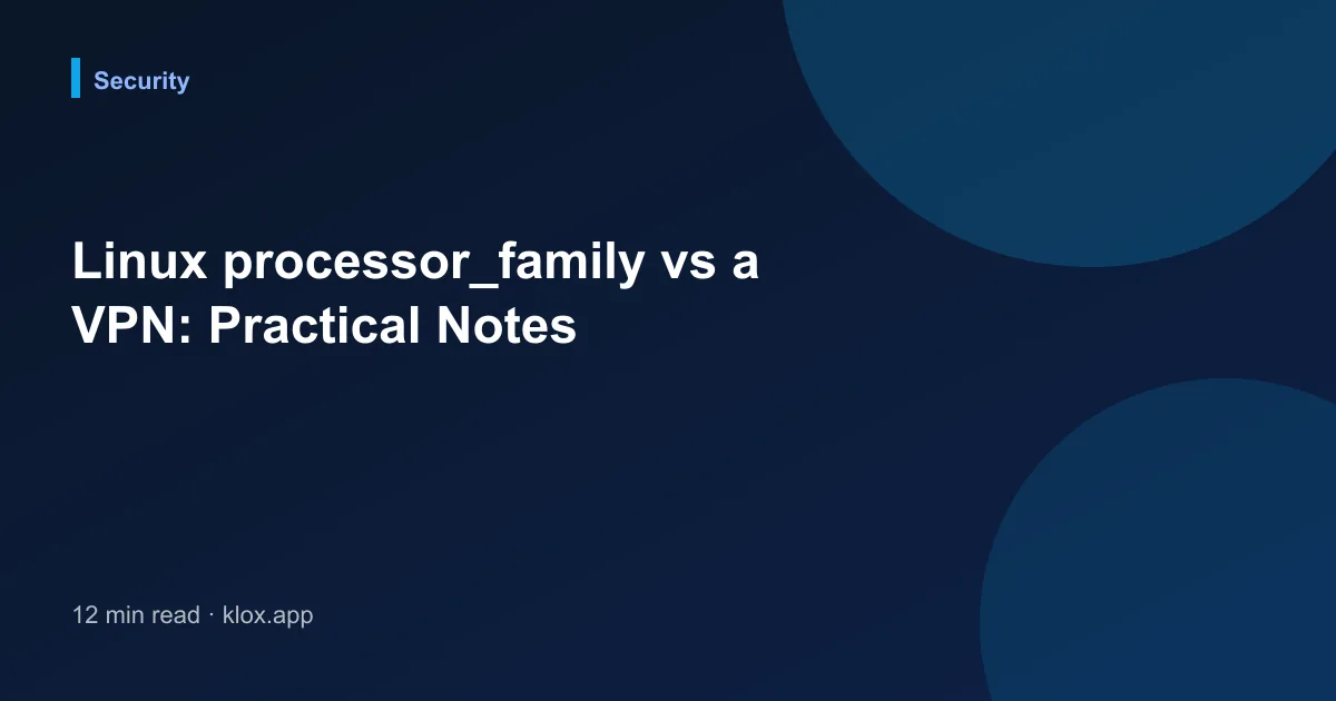 Linux processor_family vs a VPN: Practical Notes