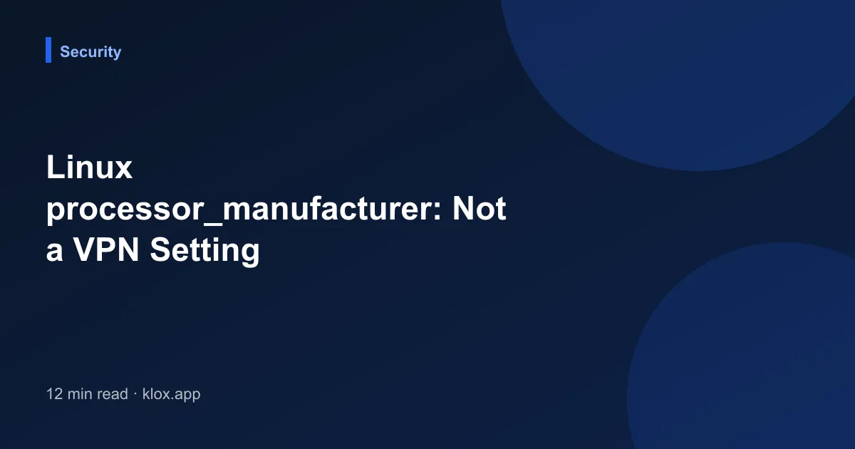 Linux processor_manufacturer: Not a VPN Setting