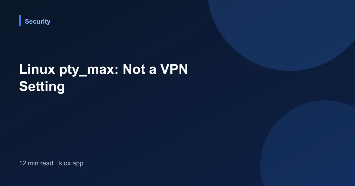 Linux pty_max: Not a VPN Setting