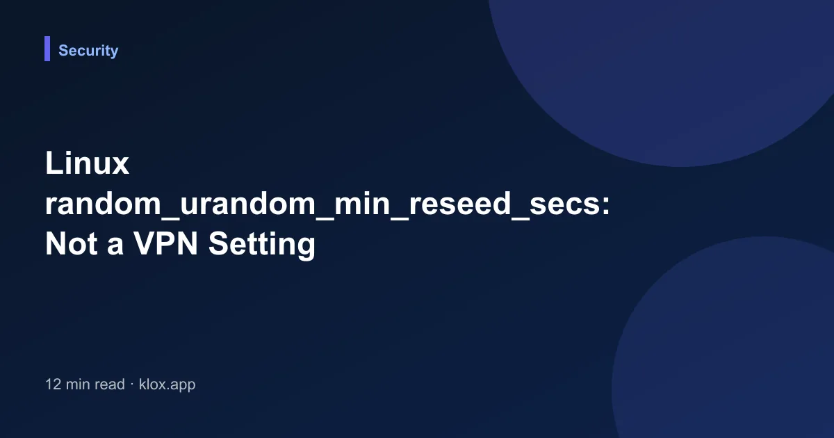 Linux random_urandom_min_reseed_secs: Not a VPN Setting