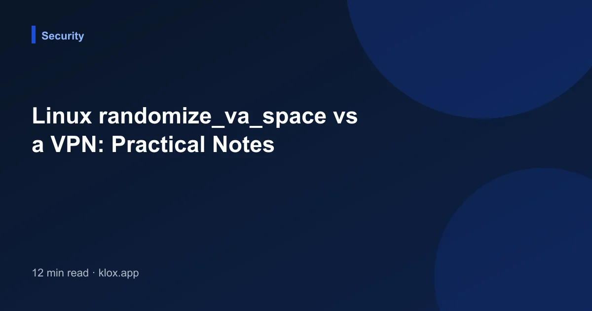 Linux randomize_va_space vs a VPN: Practical Notes