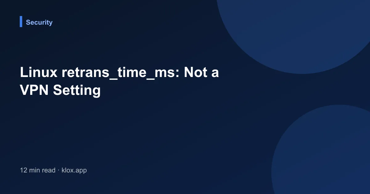 Linux retrans_time_ms: Not a VPN Setting