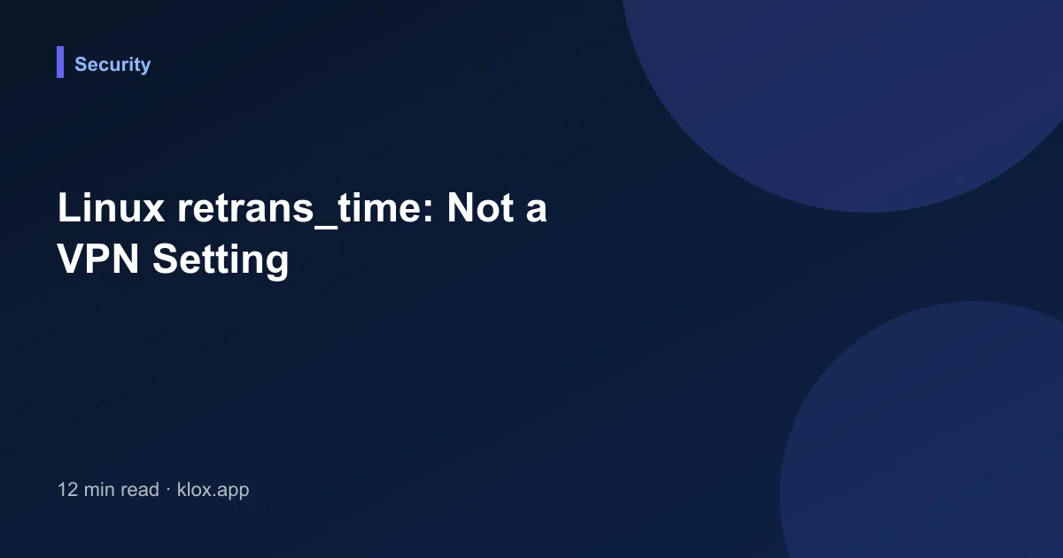 Linux retrans_time: Not a VPN Setting