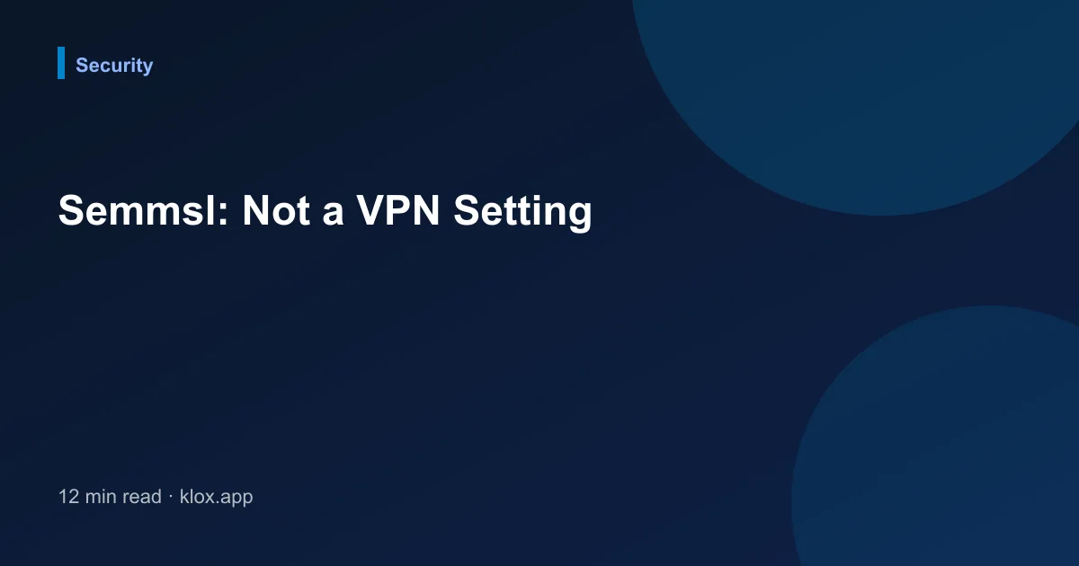 Semmsl: Not a VPN Setting