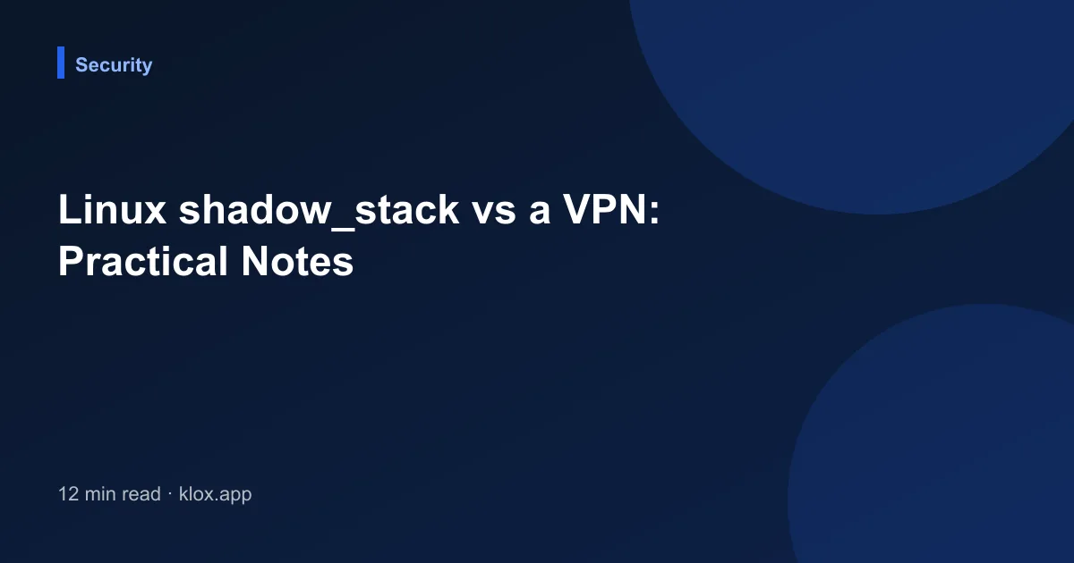 Linux shadow_stack vs a VPN: Practical Notes