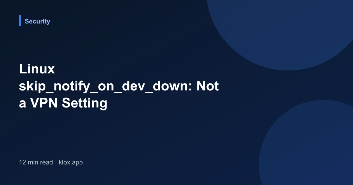 Linux skip_notify_on_dev_down: Not a VPN Setting