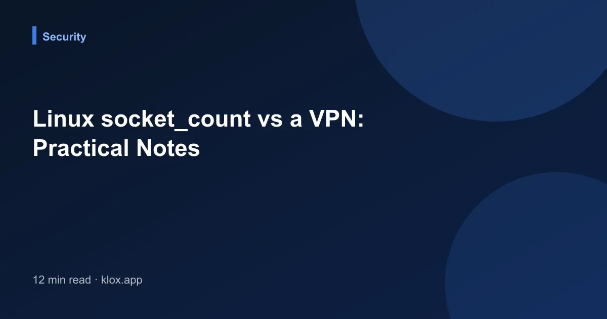 Linux socket_count vs a VPN: Practical Notes