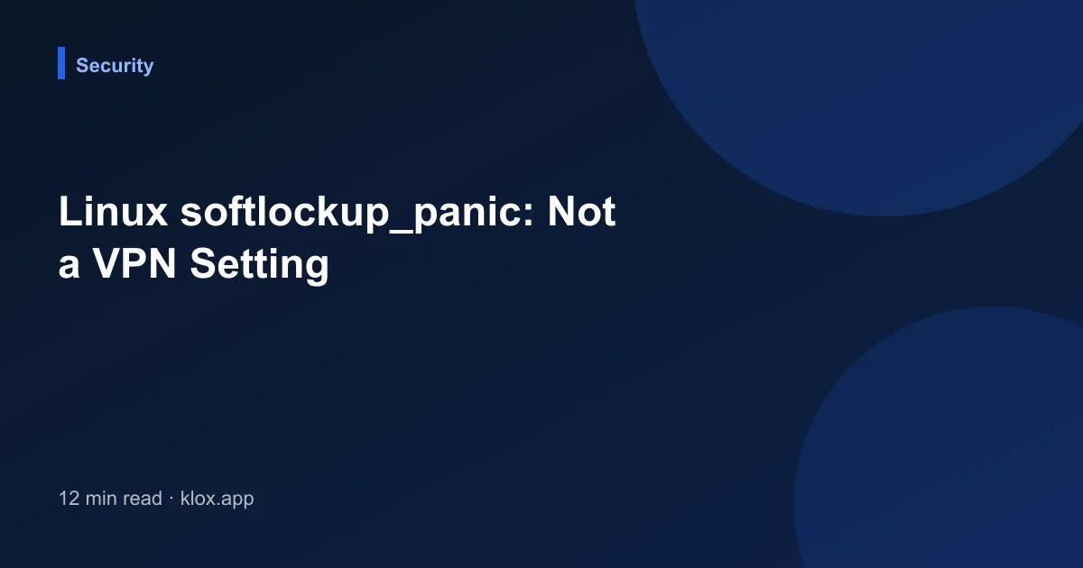 Linux softlockup_panic: Not a VPN Setting