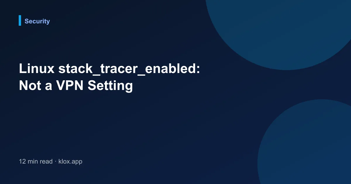 Linux stack_tracer_enabled: Not a VPN Setting