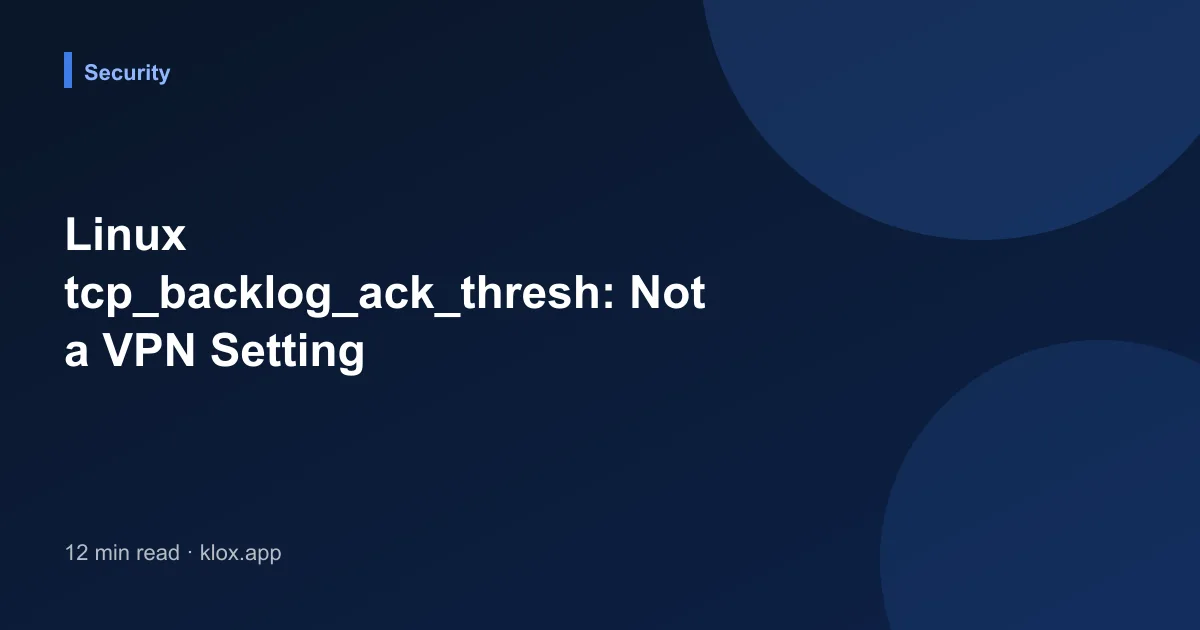 Linux tcp_backlog_ack_thresh: Not a VPN Setting