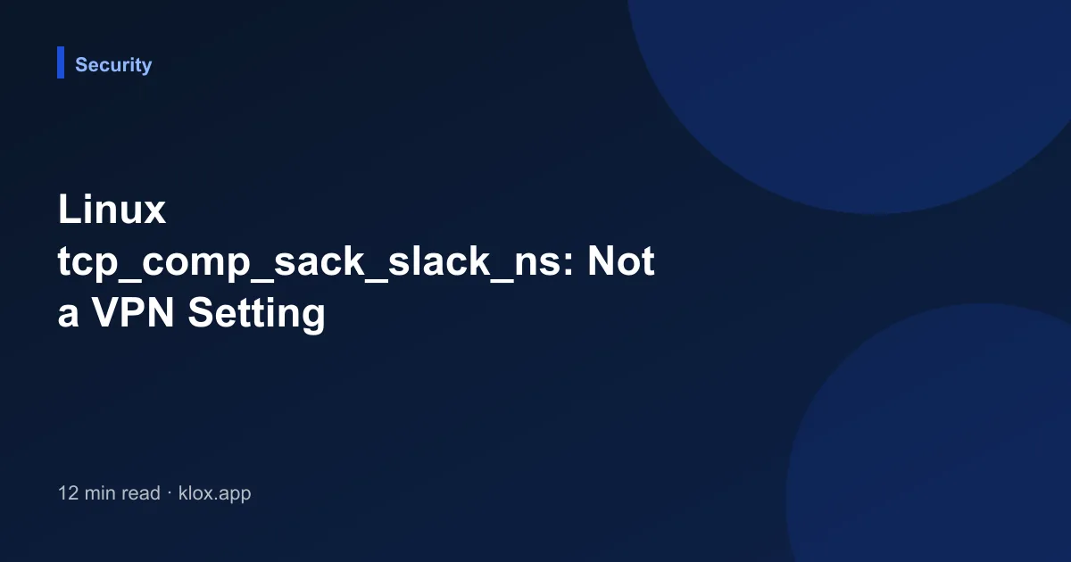 Linux tcp_comp_sack_slack_ns: Not a VPN Setting