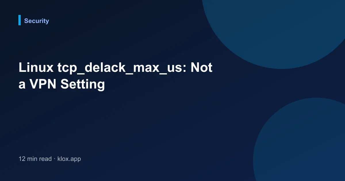 Linux tcp_delack_max_us: Not a VPN Setting