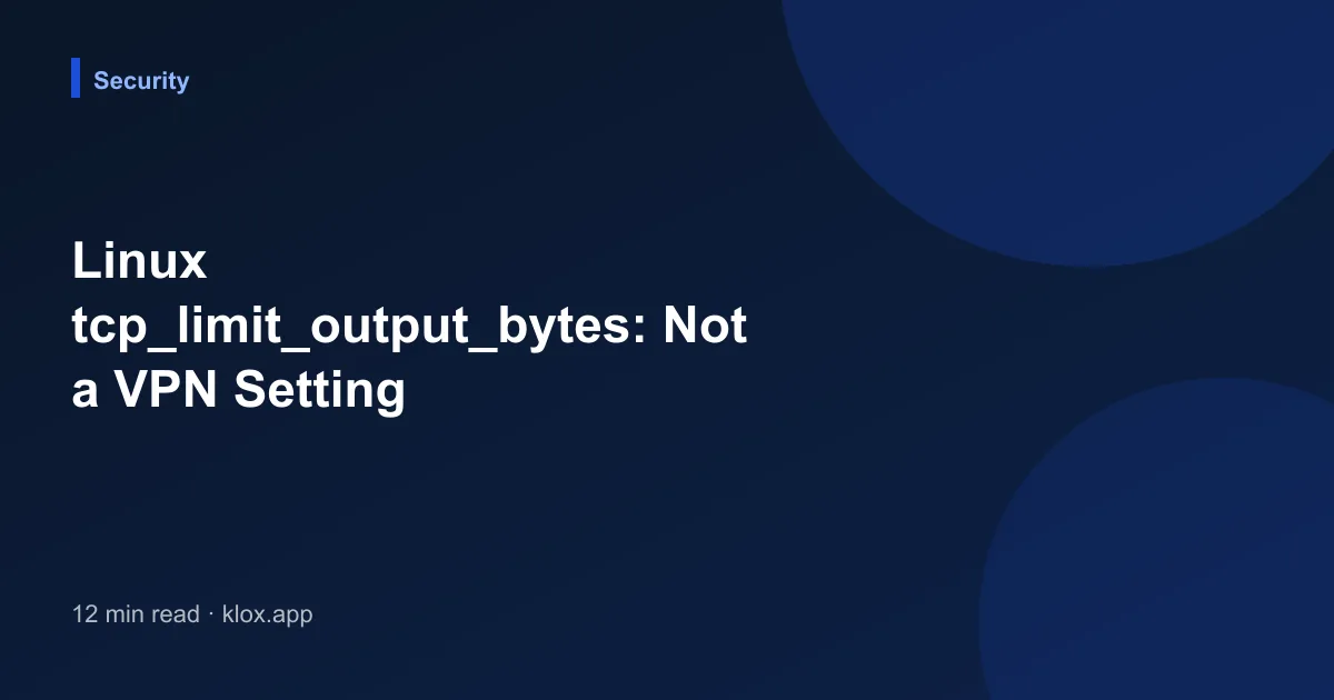 Linux tcp_limit_output_bytes: Not a VPN Setting
