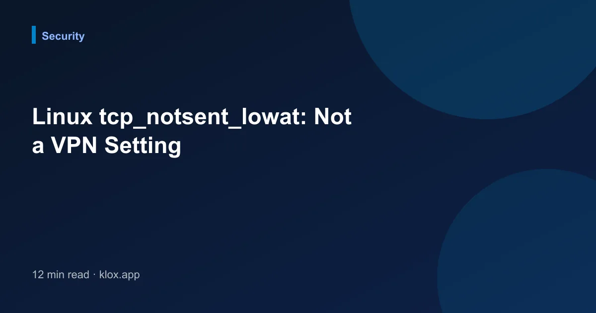 Linux tcp_notsent_lowat: Not a VPN Setting