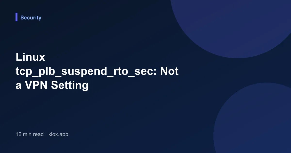 Linux tcp_plb_suspend_rto_sec: Not a VPN Setting