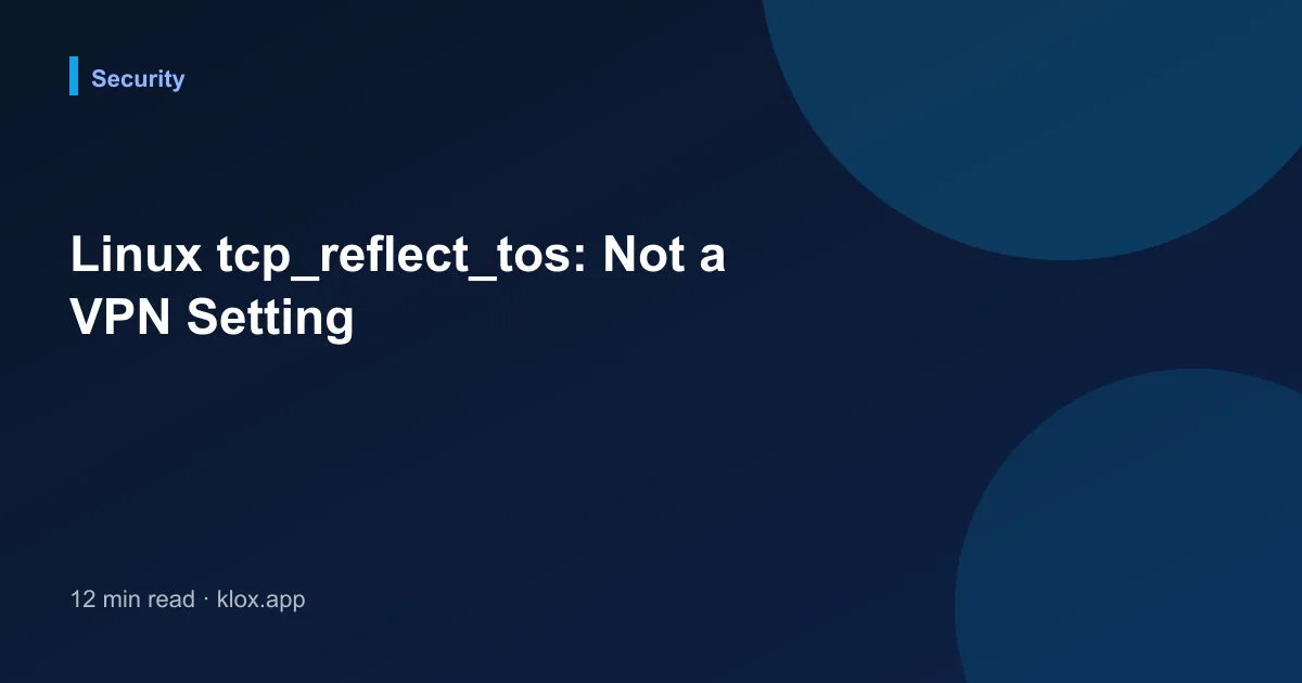 Linux tcp_reflect_tos: Not a VPN Setting