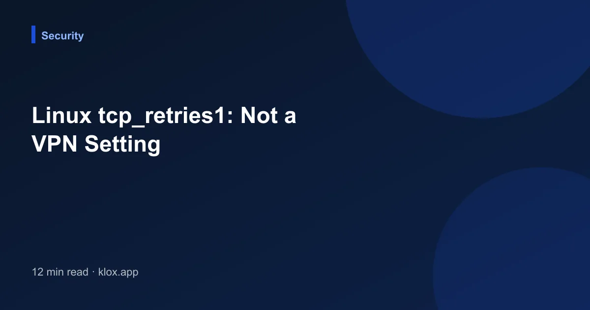 Linux tcp_retries1: Not a VPN Setting