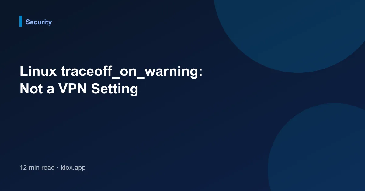 Linux traceoff_on_warning: Not a VPN Setting