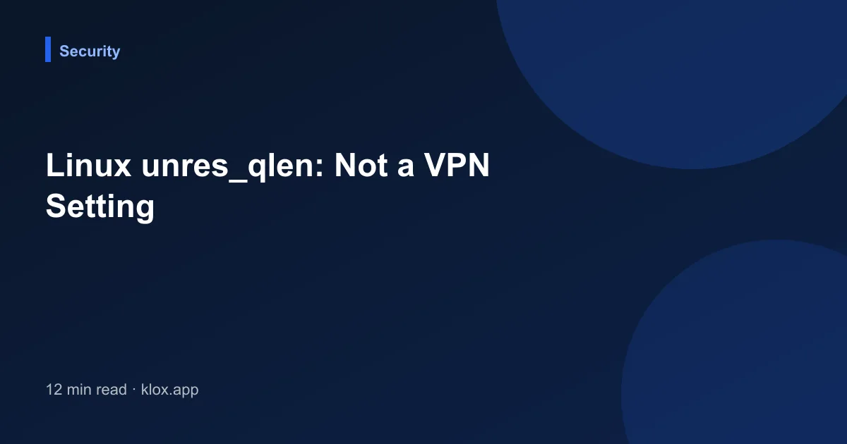 Linux unres_qlen: Not a VPN Setting