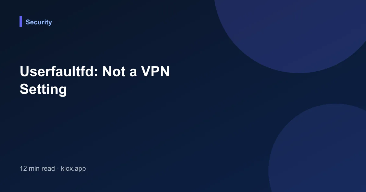 Userfaultfd: Not a VPN Setting