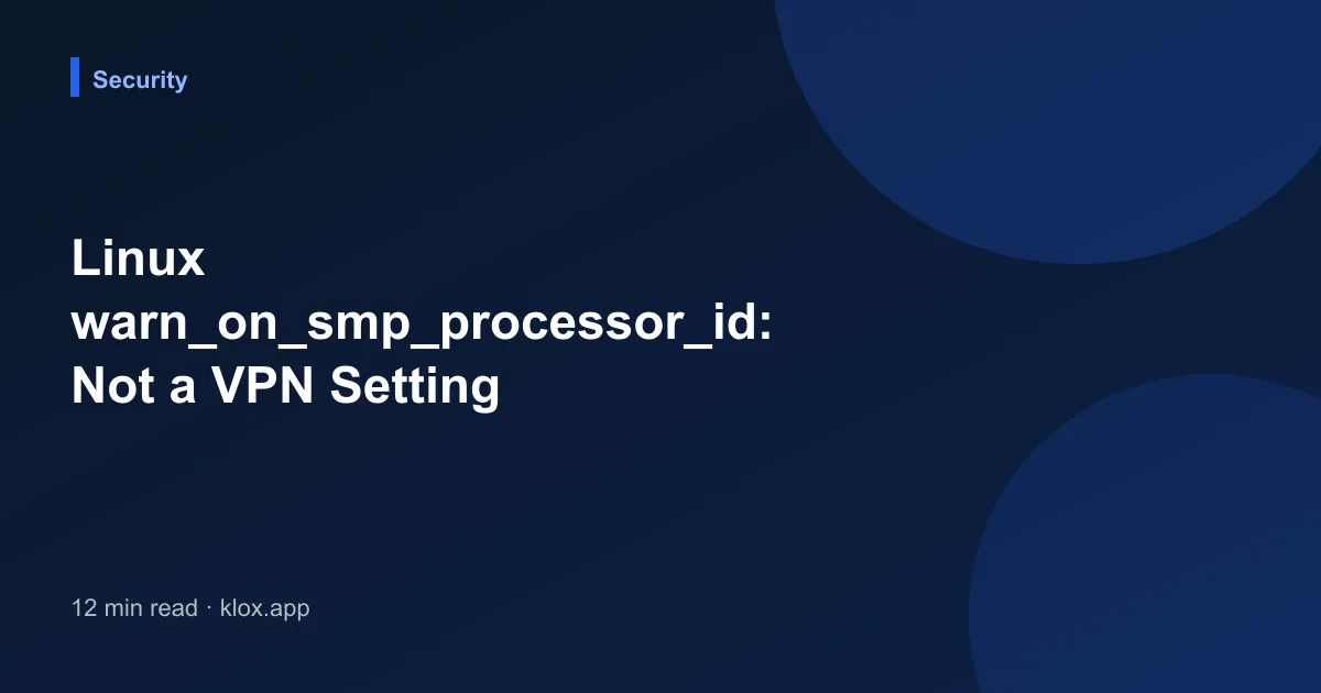 Linux warn_on_smp_processor_id: Not a VPN Setting