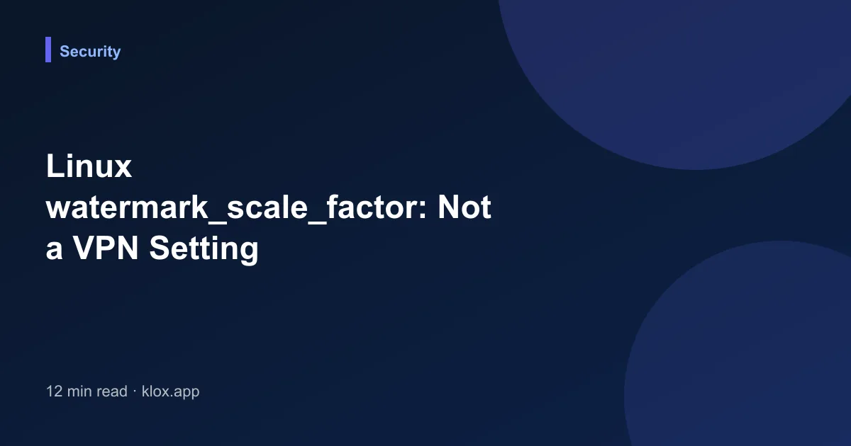 Linux watermark_scale_factor: Not a VPN Setting