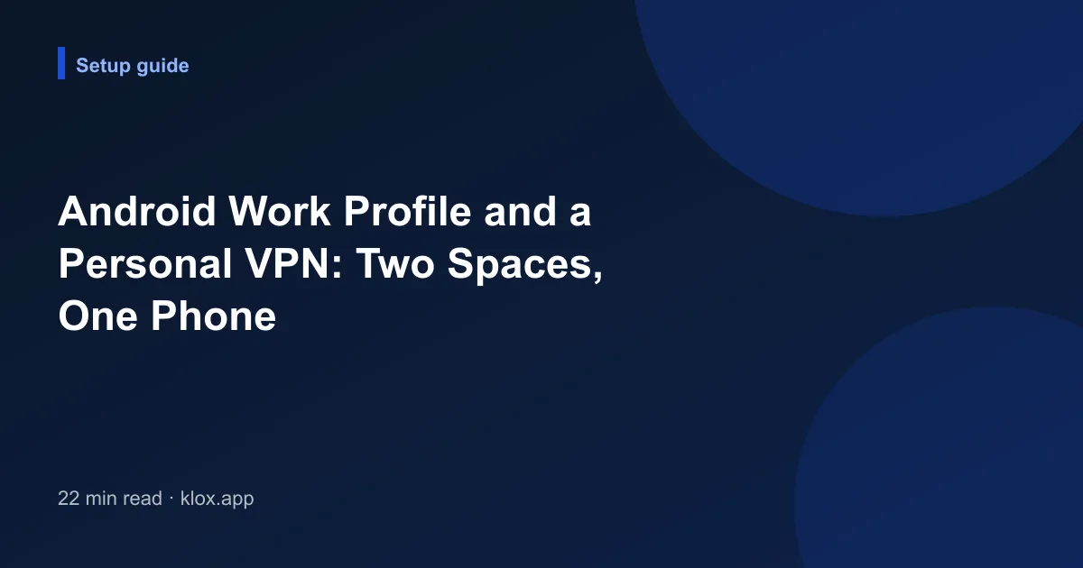 Android Work Profile and a Personal VPN: Two Spaces, One Phone
