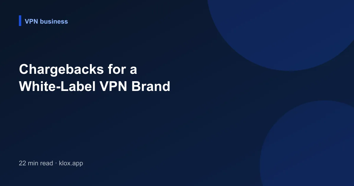 Chargebacks for a White-Label VPN Brand