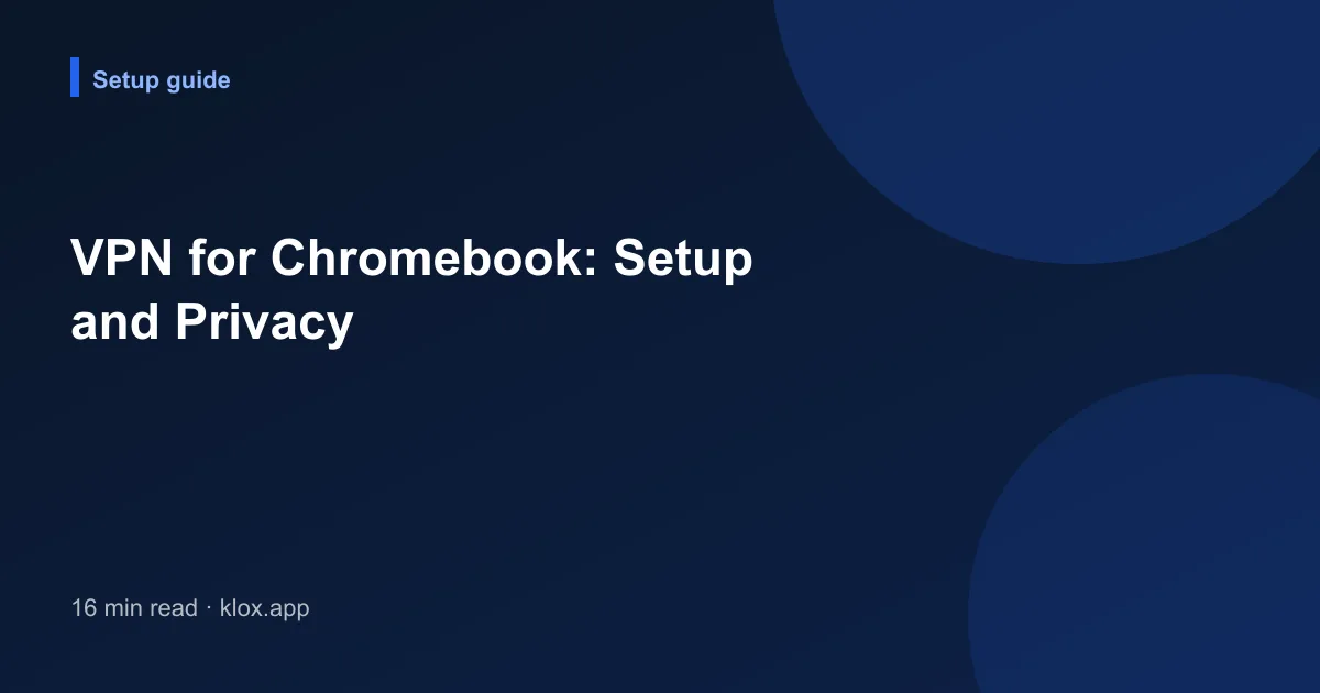 VPN for Chromebook: Setup and Privacy