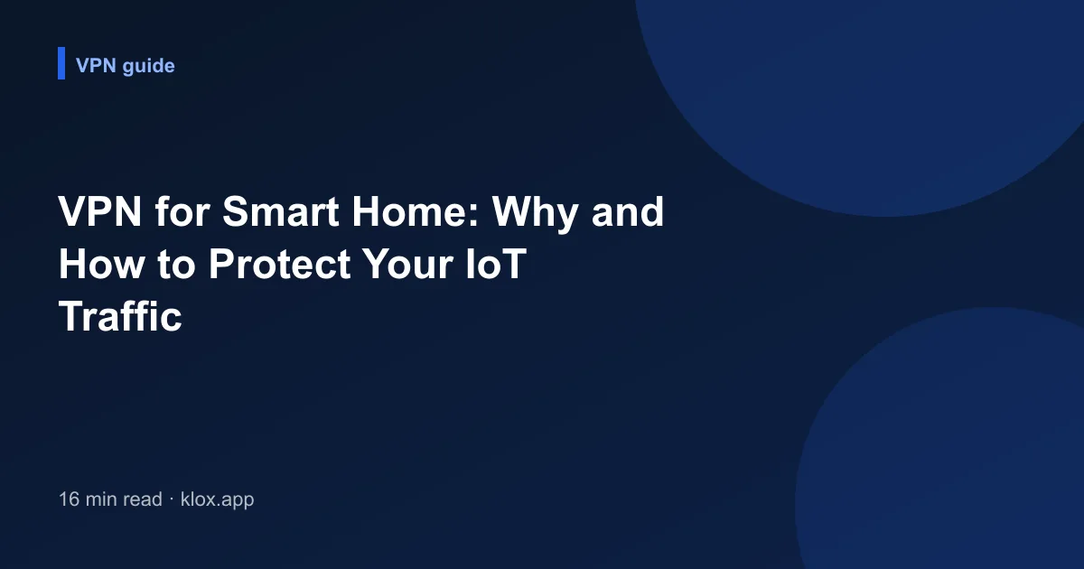 VPN for Smart Home: Why and How to Protect Your IoT Traffic