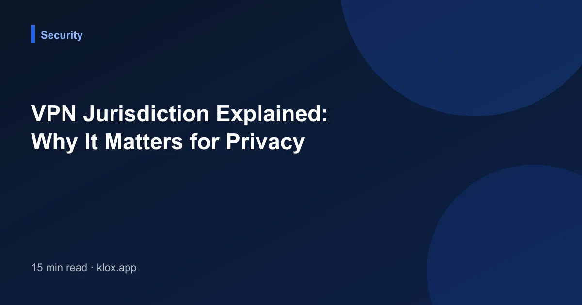 VPN Jurisdiction Explained: Why It Matters for Privacy