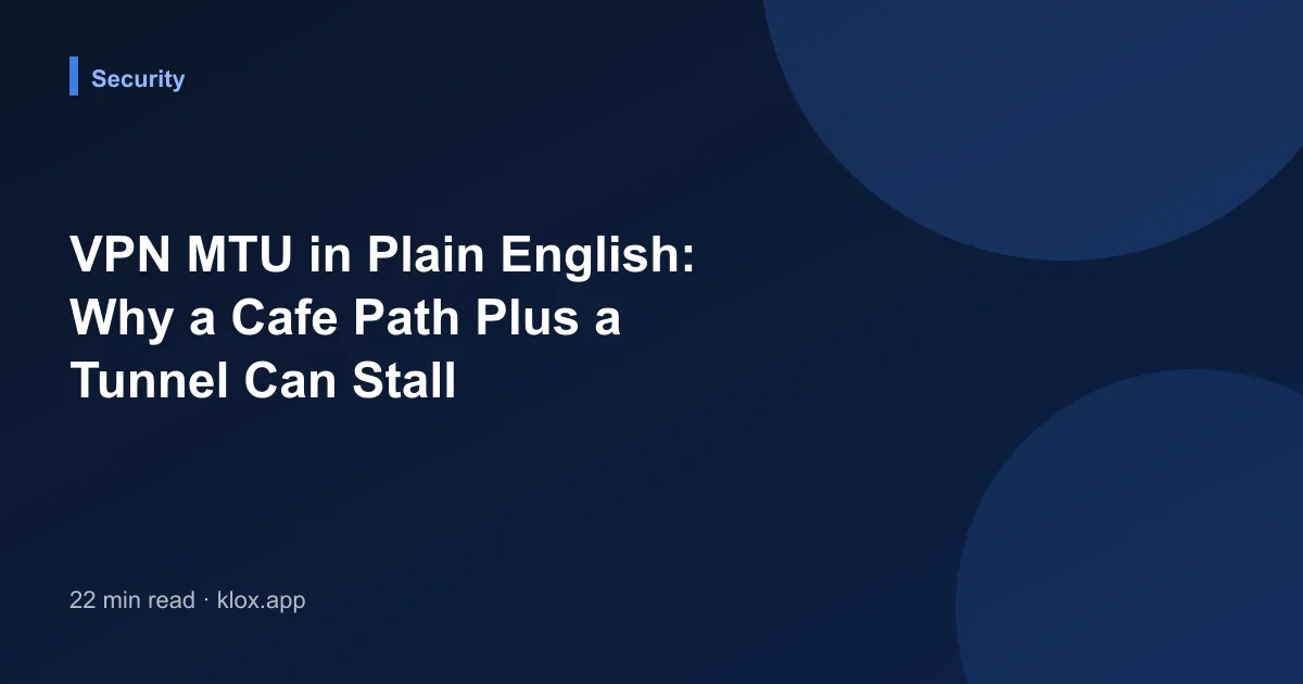 VPN MTU in Plain English: Why a Cafe Path Plus a Tunnel Can Stall