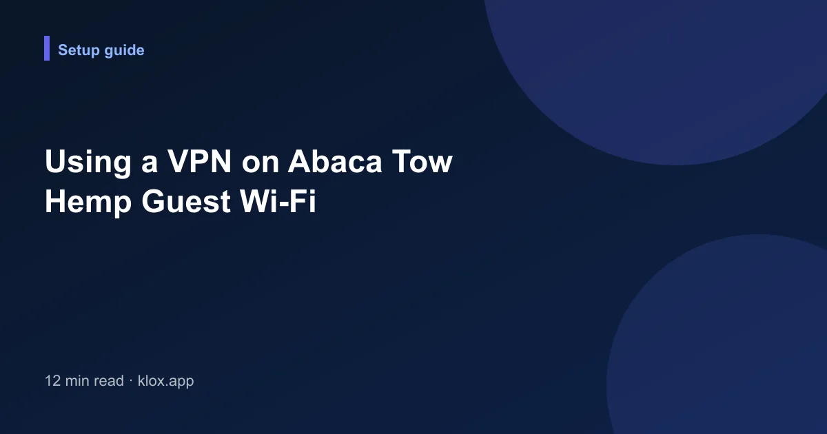 Using a VPN on Abaca Tow Hemp Guest Wi-Fi