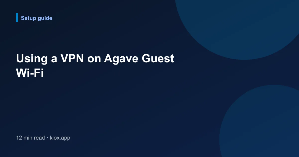 Using a VPN on Agave Guest Wi-Fi
